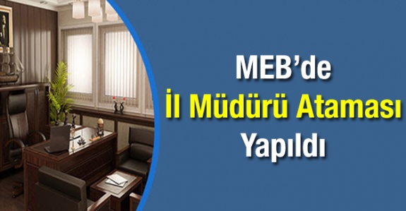 Aile ve Çalışma Müdürü İl Milli Eğitim Müdürü Olarak Atandı