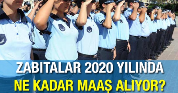 Zabıtaların zamlı maaşları 2020'de ne kadar?