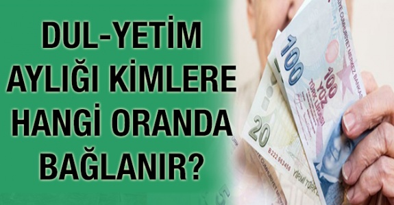 Dul-Yetim Aylığı Kimlere, Hangi Oranda Bağlanır?