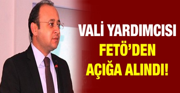 Vali yardımcısı FETÖ’den açığa alındı