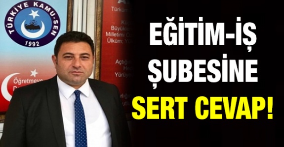 Eğitim-İş Sendikasına Sert Cevap!