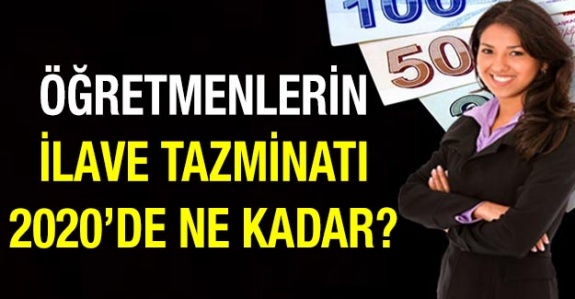 Öğretmenlerin İlave Eğitim Öğretim Tazminatı 2020'de Ne Kadar?