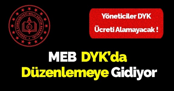 MEB DYK’da Düzenlemeye Gidiyor Yöneticiler DYK Ücreti Alamayacak?