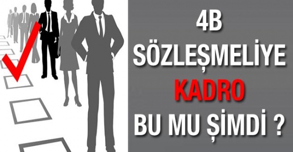 4B Sözleşmeliye Kadro Bu Mu Şimdi ?