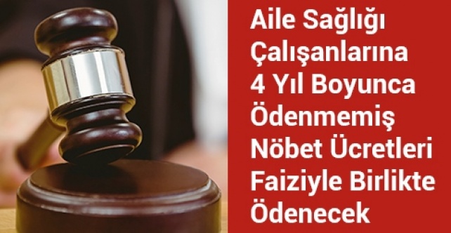 Aile Sağlığı Çalışanlarına 4 Yıl Boyunca Ödenmemiş Nöbet Ücretleri Faiziyle Birlikte Ödenecek