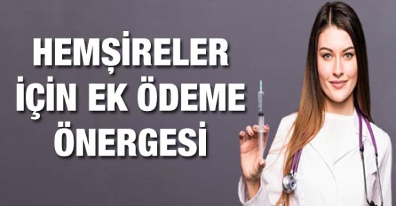 Hemşire ve yardımcı sağlık personeline ek ödeme önergesi