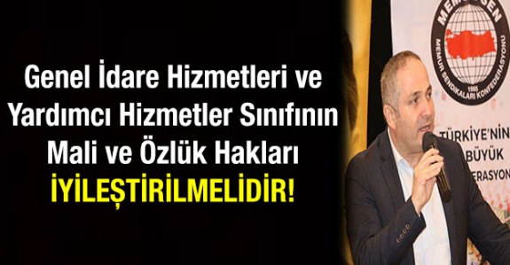 Genel idare hizmetleri ve yardımcı hizmetler sınıfının mali ve özlük hakları iyileştirilmelidir