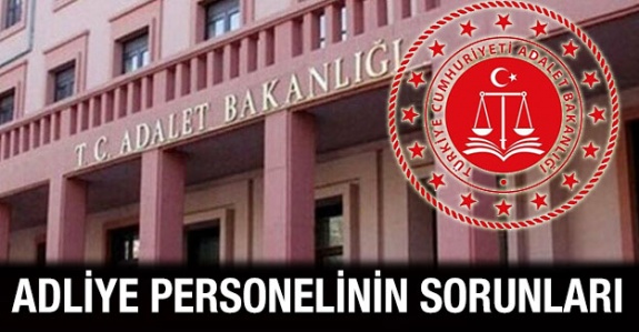 Adliye çalışanlarının sorunları ve talepleri