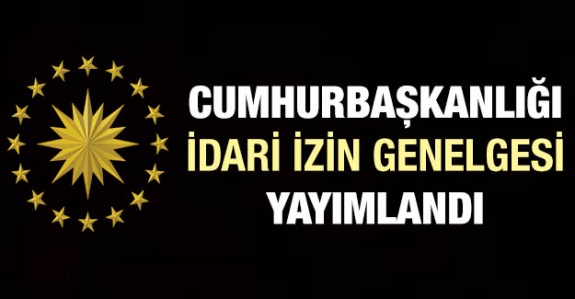 Cumhurbaşkanlığı İdari İzin Genelgesi yayımladı! Bazı memurlara 12 gün izin verildi