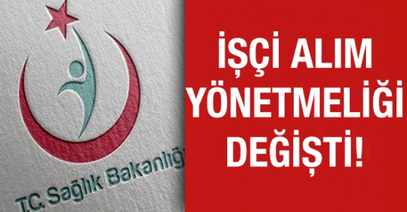 Sağlık Bakanlığına işçi alım yönetmeliği değişti