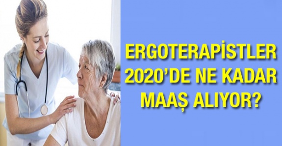 Ergoterapistler (İş ve Uğraşı Terapisti) 2020 Yılında Ne Kadar Maaş Alıyor?