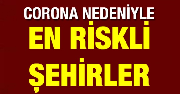 Bilim Kurulu Üyesi Açıkladı! İşte Türkiye'de Koronavirüs Açısından En Riskli Şehirler