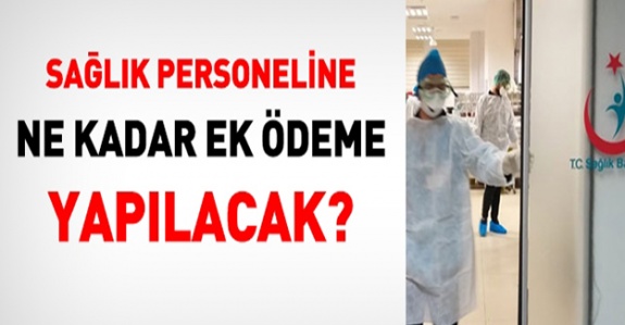 Sağlık personeline 3 ay boyunca ne kadar zamlı ek ödeme yapılacak?