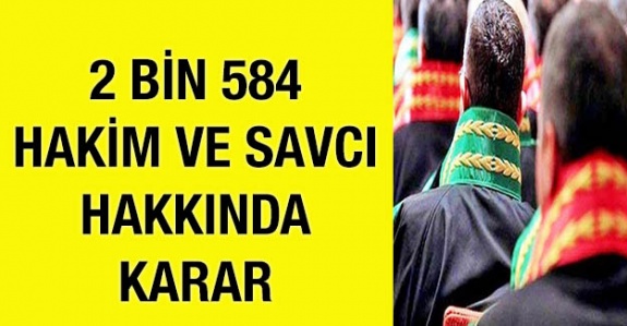 2 Bin 584 Hakim ve Savcı Hakkındaki Karar Resmi Gazetede Yayımlandı