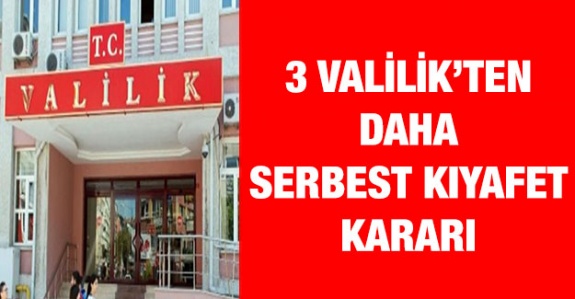 Üç Valilik daha serbest kıyafet kararı aldı