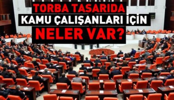 İşte torba kanunda, memurları ilgilendiren maddeler