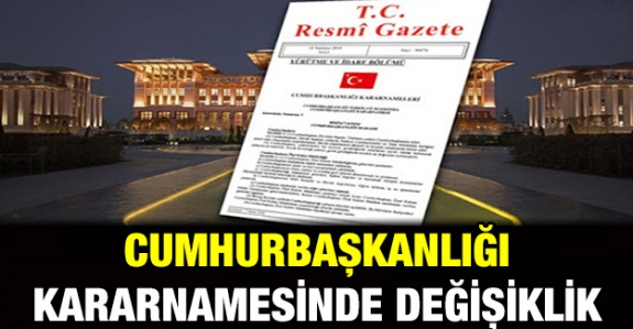 Bazı Cumhurbaşkanlığı Kararnamelerinde Değişiklik Yapıldı! 57 Sayılı Cumhurbaşkanlığı Kararnamesi Yayımlandı