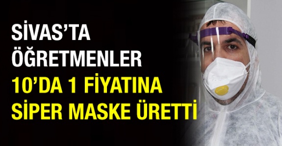 Sivas’ta öğretmenler 10’da 1 fiyatına siper maske üretti