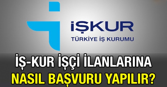 İşkur işçi alımlarına başvuru nasıl yapılır? İşte İşkur ilanlarına başvuru rehberi