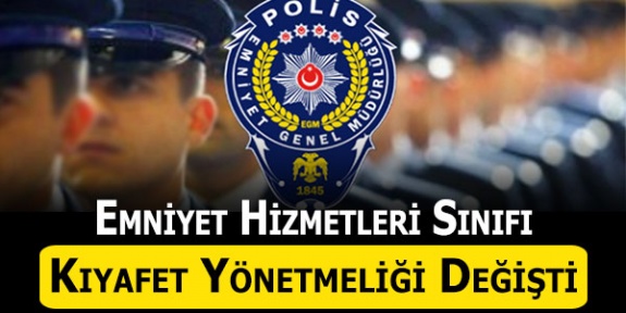 Emniyet Hizmetleri Sınıfı Mensupları Kıyafet Yönetmeliğinde Değişiklik (1 Nisan 2020)