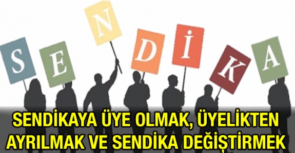 Sendika üyesi olmak, sendika üyeliğinden ayrılmak ve sendika değiştirmek hakkında merak edilenler