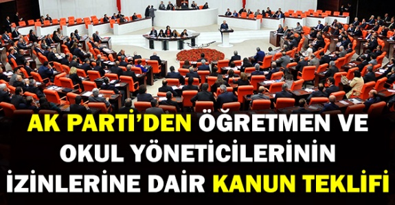 İşte AK Parti'nin okul yöneticileri ve öğretmenlerin izinlerini düzenleyen Kanun teklifinin tam metni