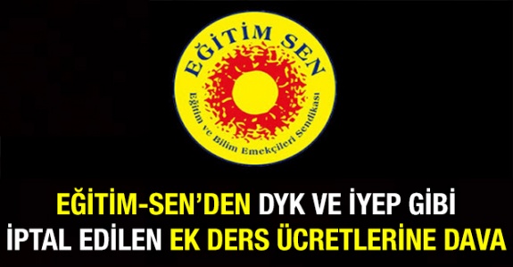 Eğitim Sen, iptal edilen ek ders ücretleri (DYK, evde eğitim, İYEP gibi) için dava açtı