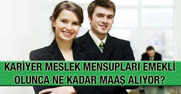 Kariyer meslek mensupları emekli olunca ne kadar maaş alıyor?