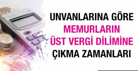 İşte memurların unvanlarına göre 2020 yılı üst vergi dilimlerine çıkma ayları?