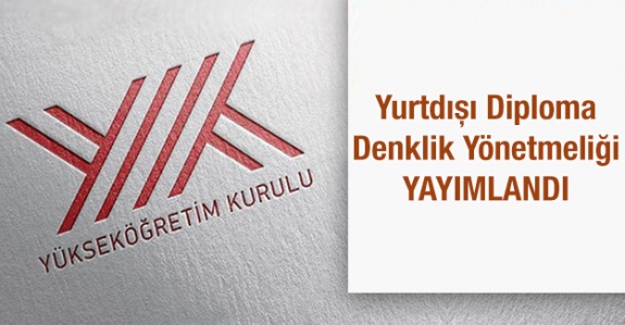 YÖK Üniversite Diploma Tanıma ve Denklik Yönetmeliğini Değiştirdi (14 Nisan 2020)