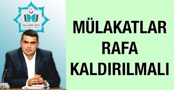 Mülakatlar rafa kaldırılmalıdır