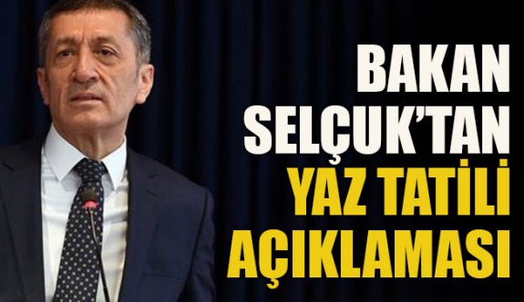 Milli Eğitim Bakanı Ziya Selçuk'tan yaz tatili açıklaması