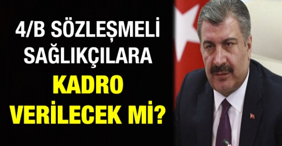 4/b sözleşmeli sağlık personeli kadroya alınacak mı? Bakan Koca'ya soruldu!