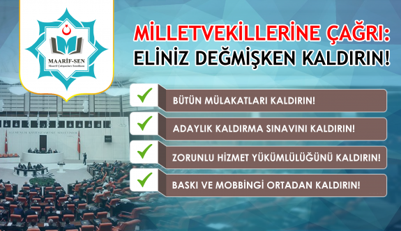 MAARİF-SEN’den Milletvekillerine Çağrı : Eliniz Değmişken Kaldırın!