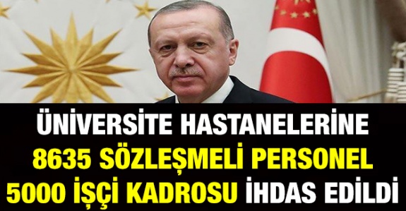 Cumhurbaşkanı Erdoğan açıkladı! Üniversite hastanelerine 8 bin 635 sözleşmeli personel ve 5 bin işçi kadrosu ihdas edildi