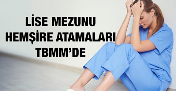 Ortaöğretim mezunu hemşire atamaları TBMM gündeminde