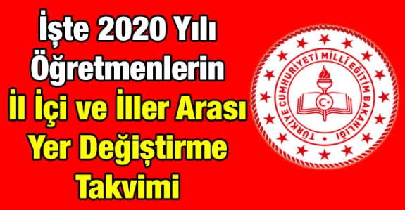 İşte öğretmenlerin 2020 yılı il içi, iller arası ve mazerete bağlı yer değiştirme takvimi