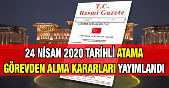 24 Nisan 2020 tarihli atama ve görevden alma kararnameleri yayımlandı (MEB, Diyanet, Tarım ve diğer bakanlıklar)