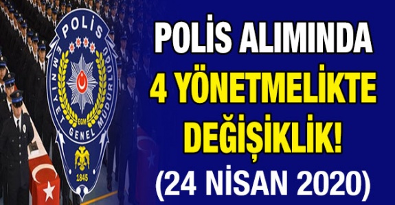 Polis alımında 4 yönetmelikte değişiklik Resmi Gazetede (24 Nisan 2020)