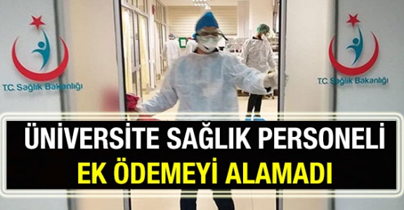 Üniversite sağlık personeli ek ödemeyi alamadı