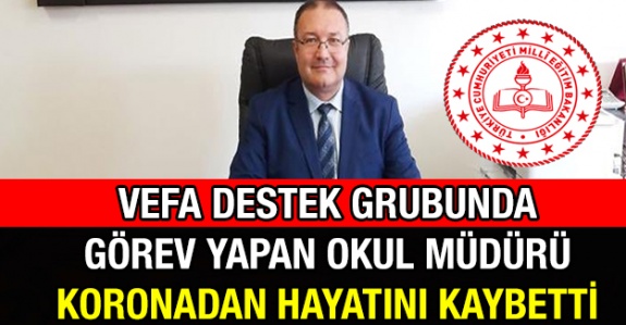 Vefa Destek Grubunda Görev Yapan Okul Müdürü Koronavirüsten Hayatını Kaybetti