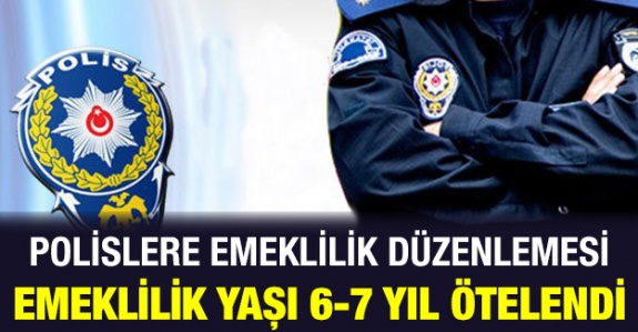 Emniyetten yeni düzenleme! Bazı polislerin emeklilik yaşı 7 yıl ötelendi