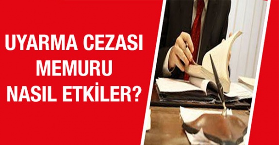 Uyarı cezası nedir? Uyarı cezası almak memuriyeti nasıl etkiler?