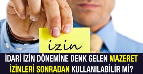 İdari izin dönemine denk gelen mazeret izinleri sonradan kullanılabilir mi?