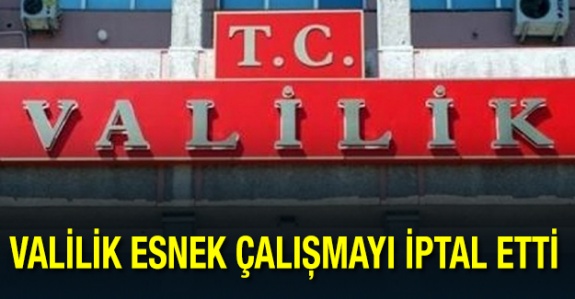 Valilik esnek çalışmayı iptal etti