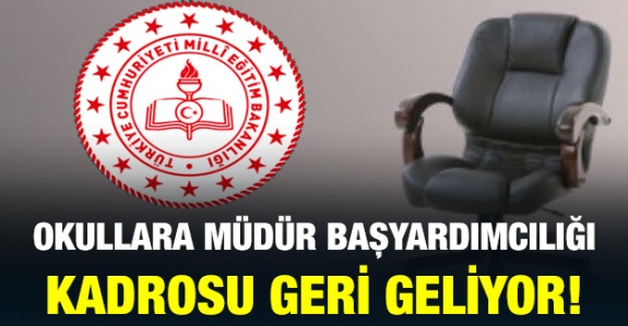 Okullara müdür başyardımcılığı kadrosu geri geliyor