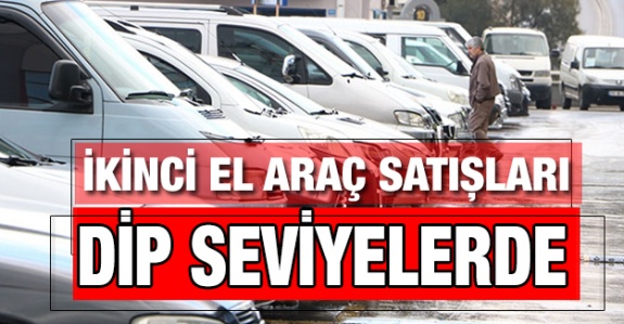 İkinci el araç satışları dip seviyede