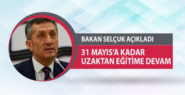 Bakan Selçuk açıkladı! Uzaktan eğitim 31 Mayıs'a kadar devam edecek, tüm öğrenciler üst sınıfa geçecek