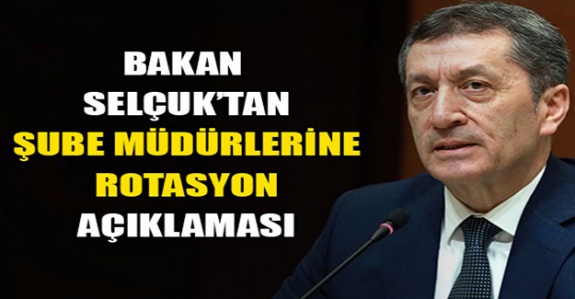 Bakan Ziya Selçuk'tan Şube Müdürlerine Rotasyon Açıklaması