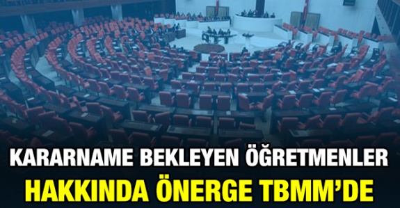 Ataması yapılmış olup kararname bekleyen öğretmenler için Bakan Selçuk'a önerge verildi